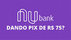 Nubank dando R$ 75? Entenda o novo golpe do WhatsApp e como se proteger